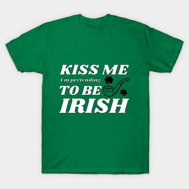 Kiss me I'm pretending to be Irish feast T-Shirt by NdisoDesigns